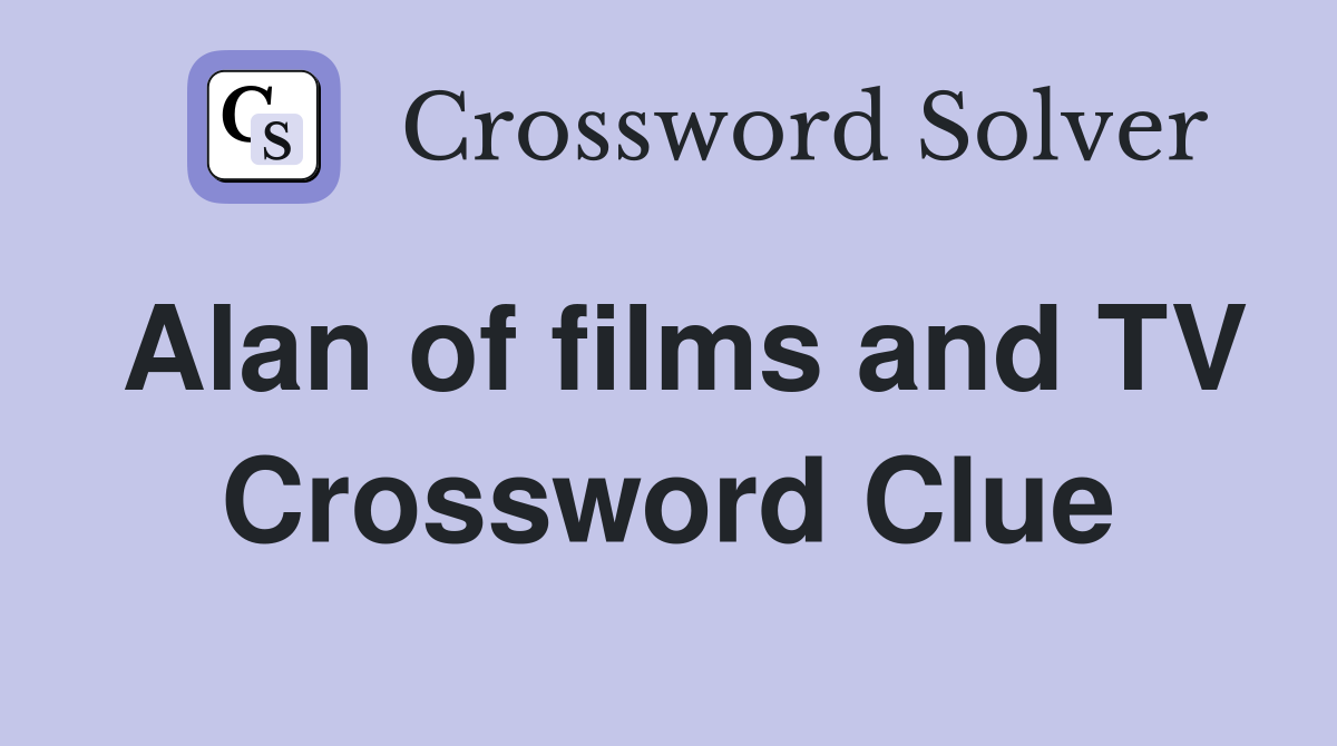 Alan of films and TV Crossword Clue