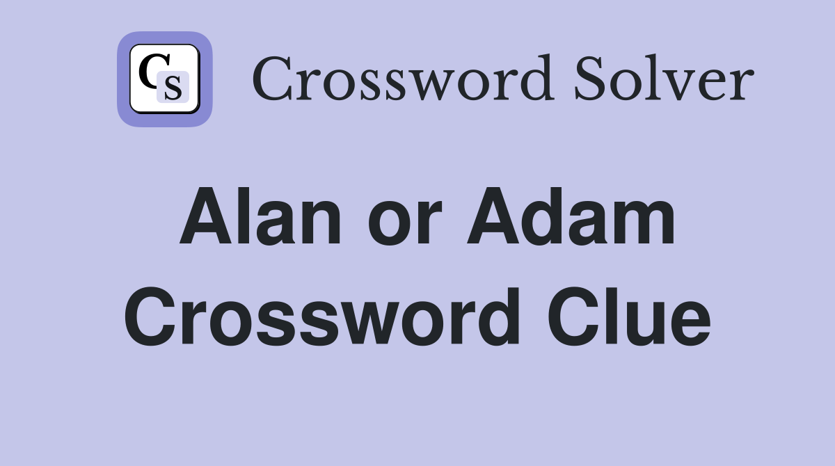 Alan or Adam Crossword Clue