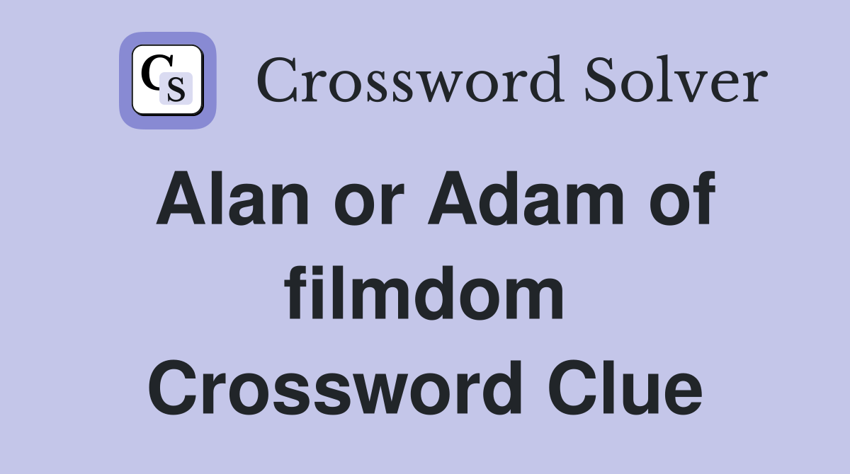 Alan or Adam of filmdom Crossword Clue