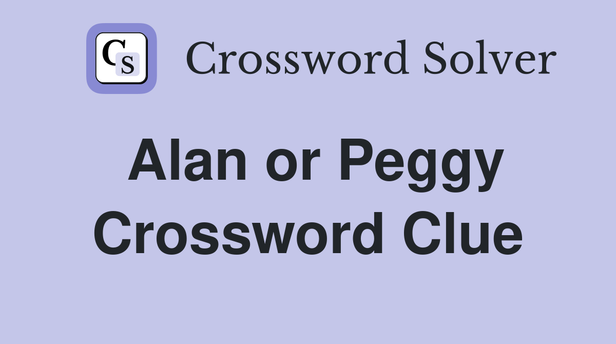 Alan or Peggy Crossword Clue