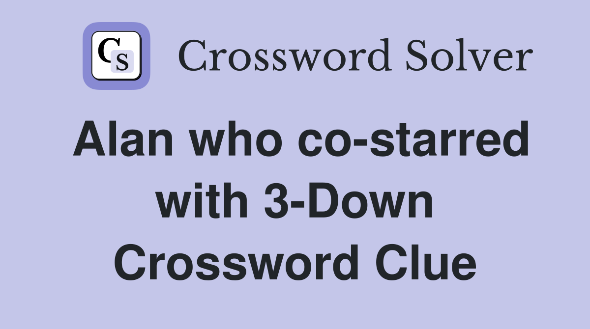 Alan who co-starred with 3-Down Crossword Clue