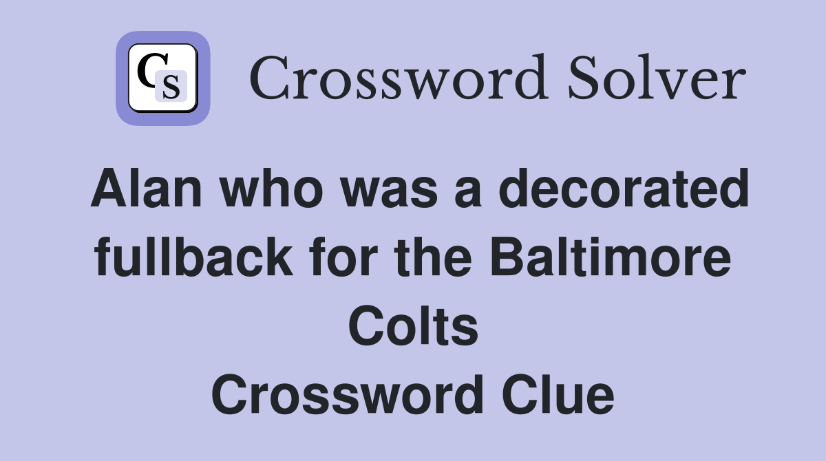 Alan who was a decorated fullback for the Baltimore Colts Crossword Clue