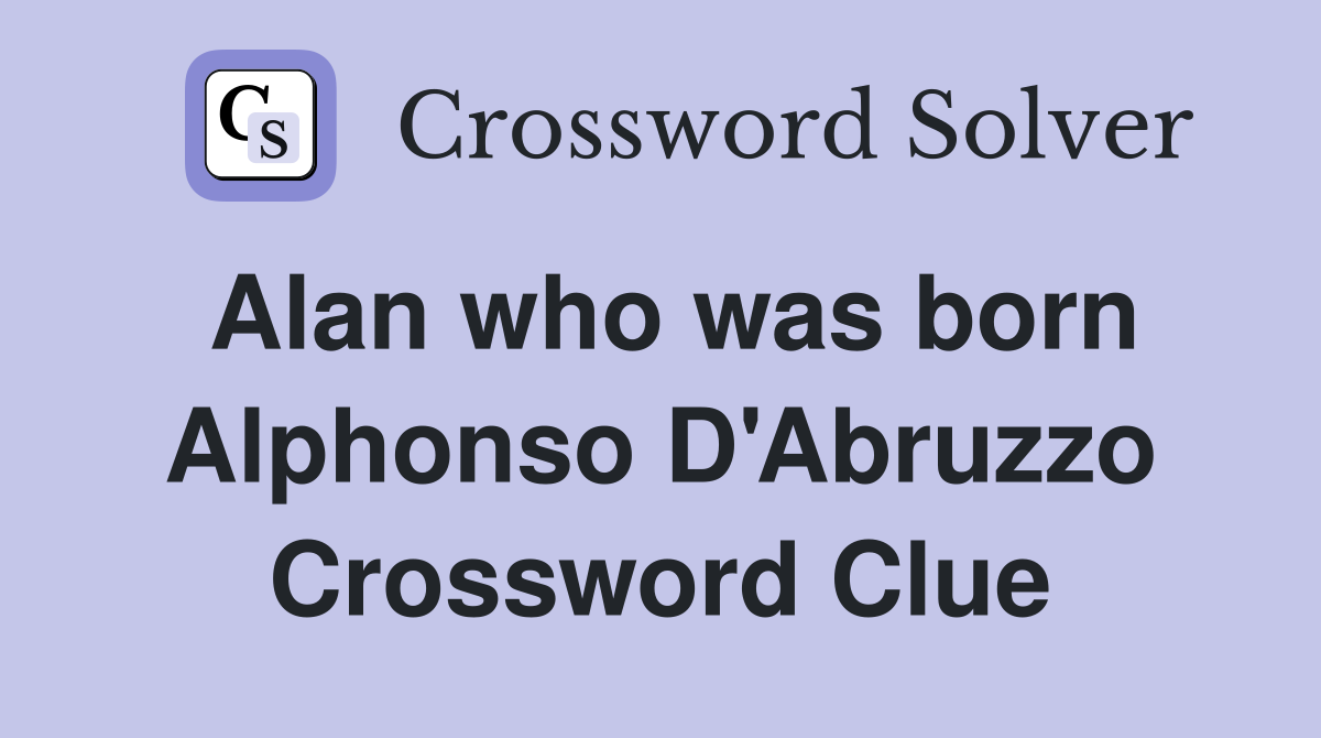 Alan who was born Alphonso D'Abruzzo Crossword Clue