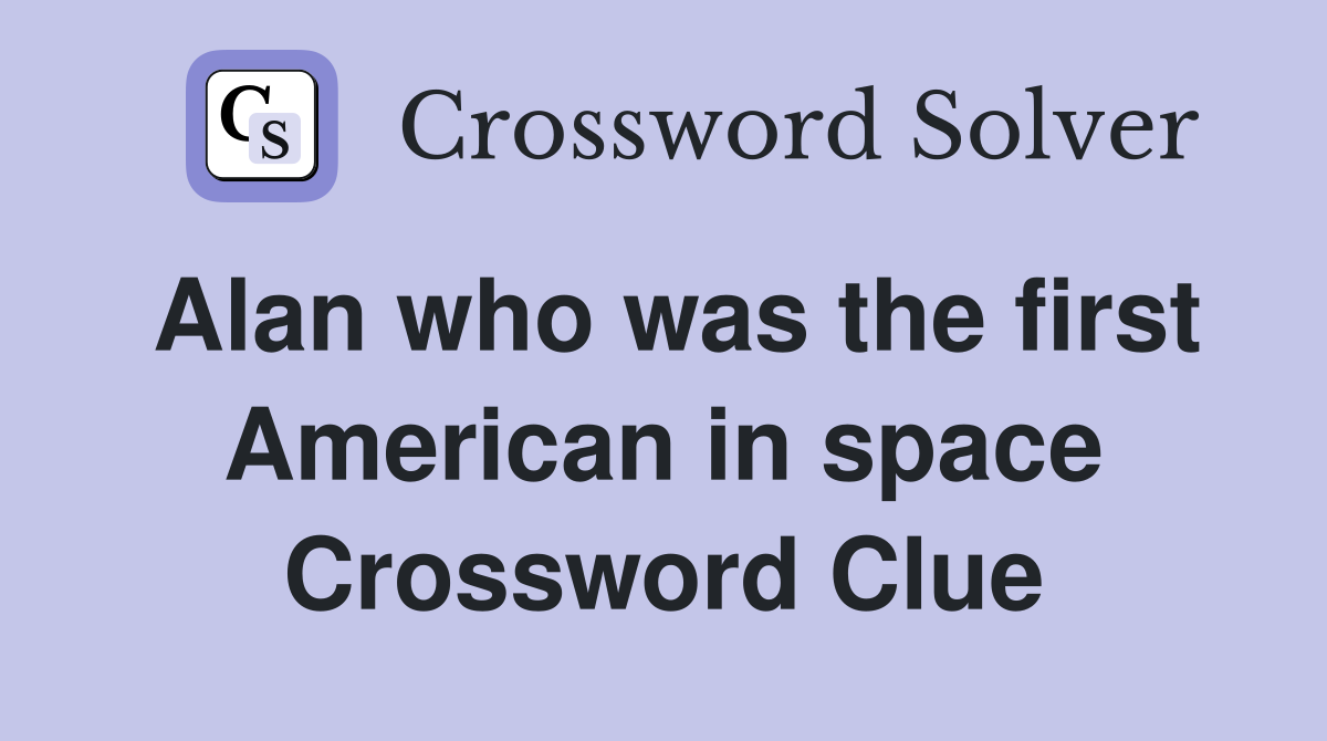Alan who was the first American in space Crossword Clue