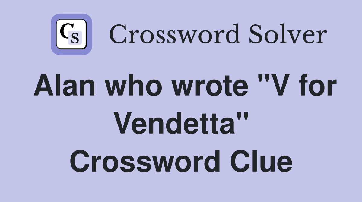 Alan who wrote "V for Vendetta" Crossword Clue