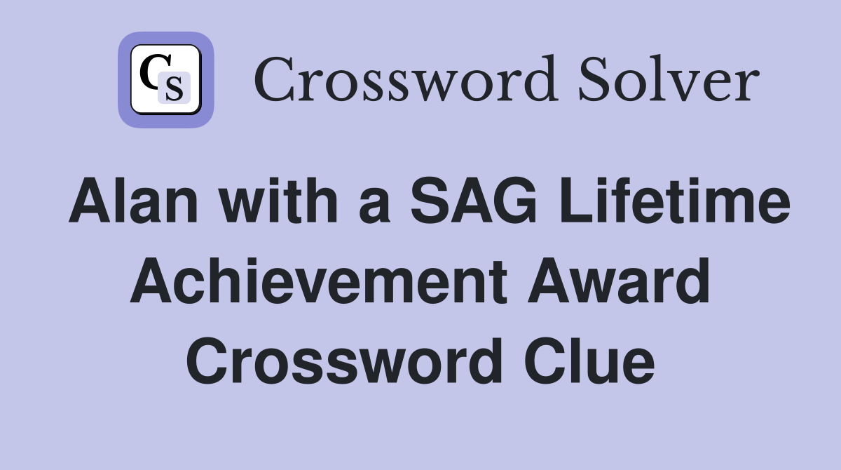 Alan with a SAG Lifetime Achievement Award Crossword Clue