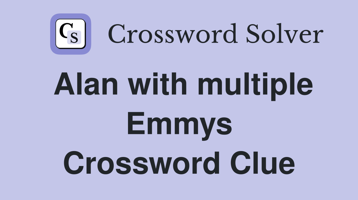 Alan with multiple Emmys Crossword Clue