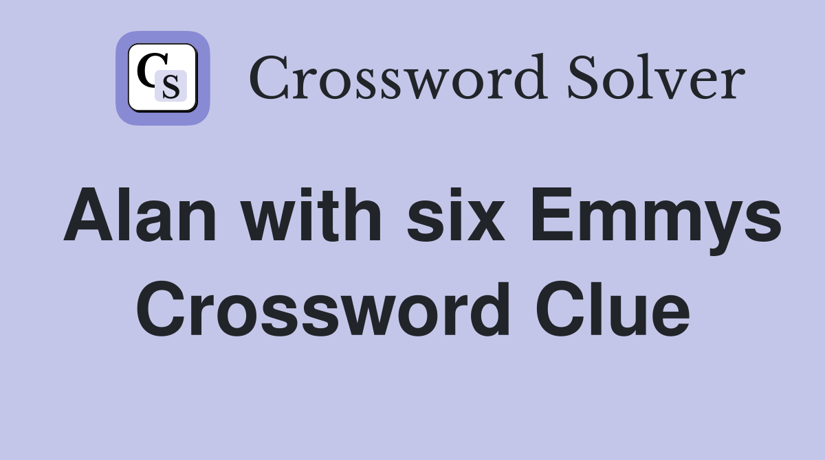Alan with six Emmys Crossword Clue