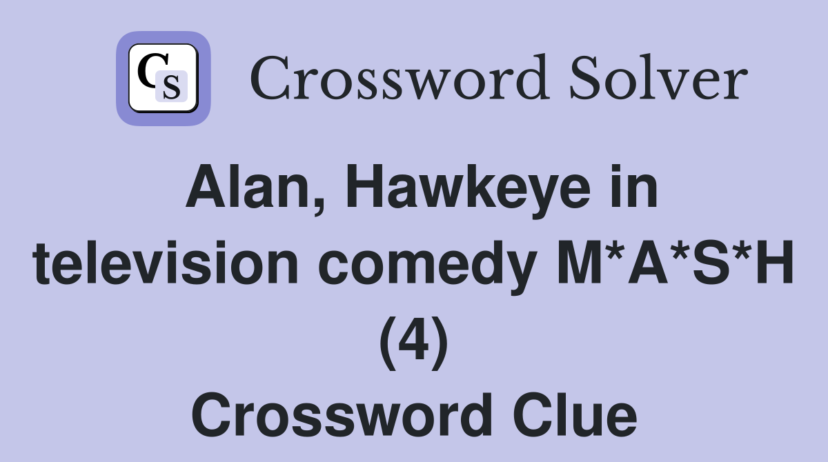 Alan, Hawkeye in television comedy M*A*S*H (4) Crossword Clue