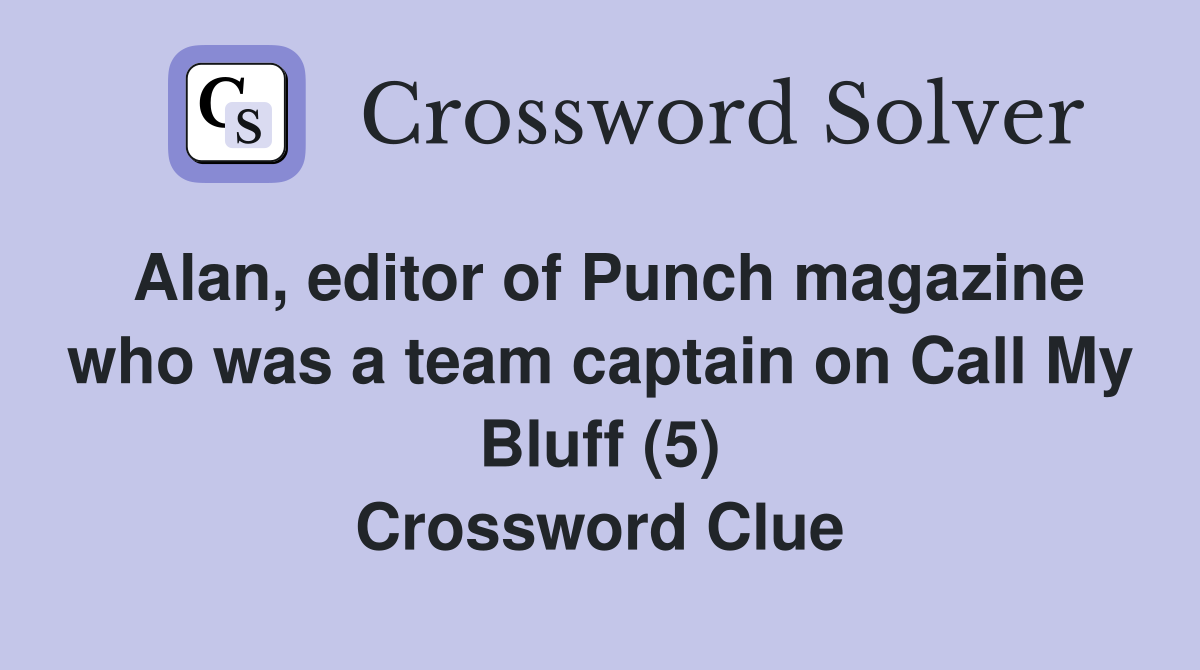 Alan, editor of Punch magazine who was a team captain on Call My Bluff (5) Crossword Clue