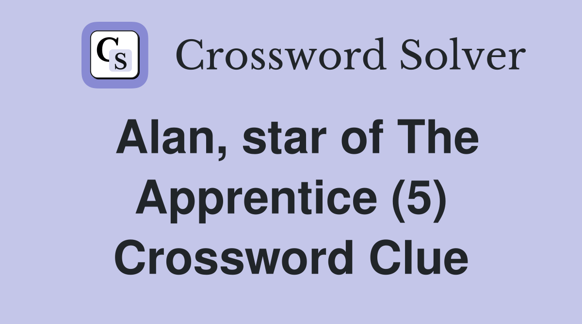 Alan, star of The Apprentice (5) Crossword Clue