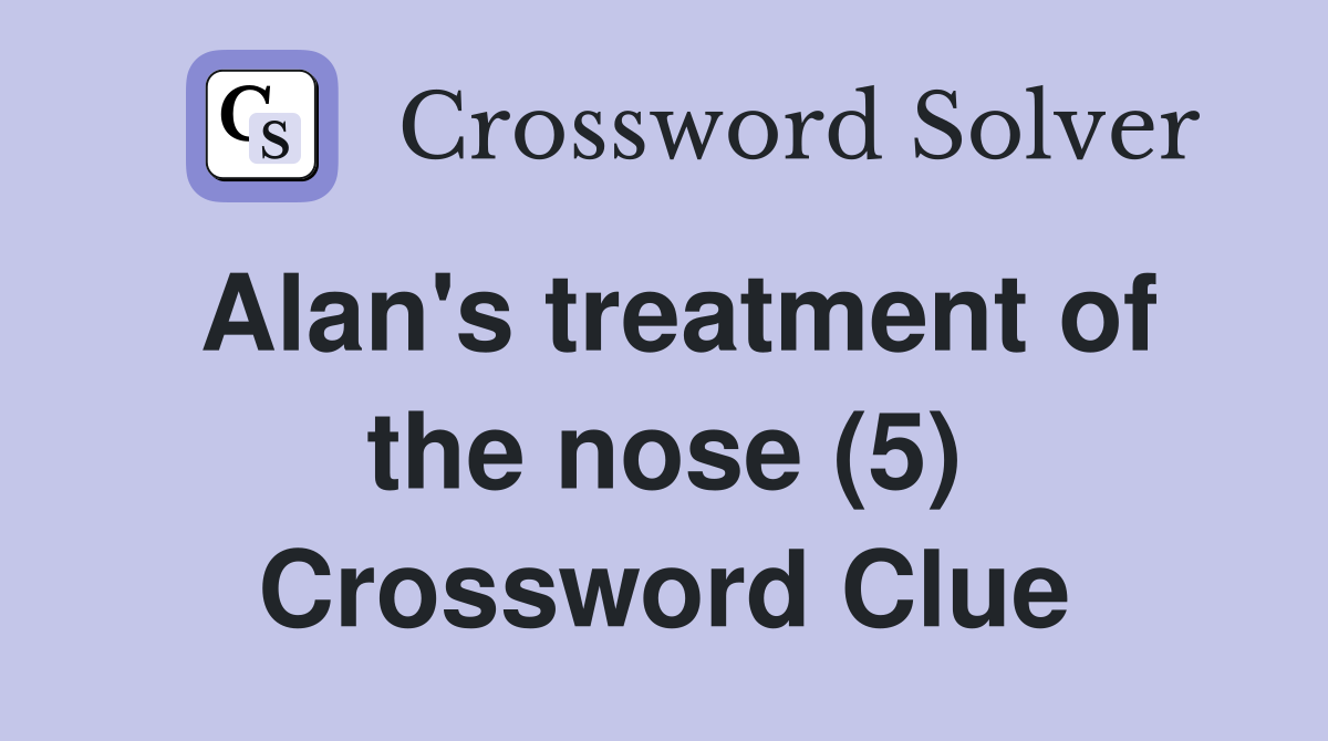 Alan's treatment of the nose (5) Crossword Clue