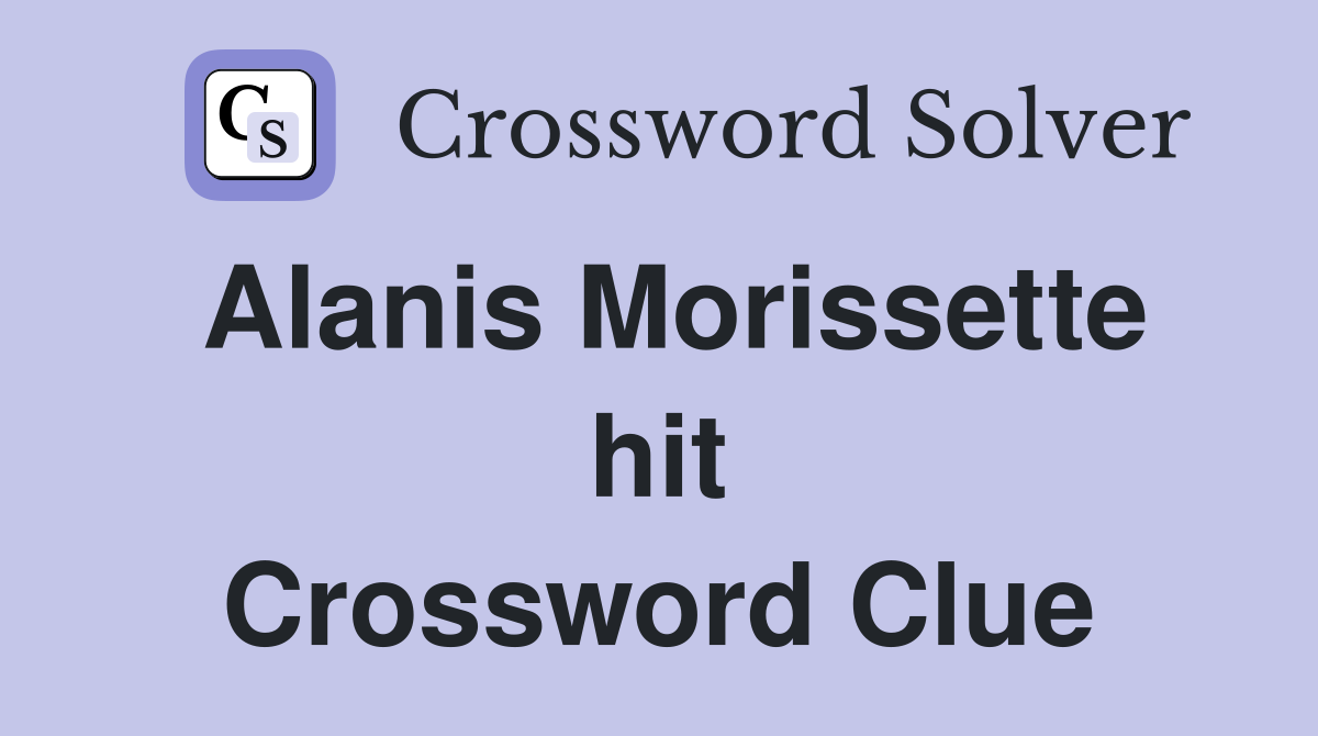 Alanis Morissette hit Crossword Clue