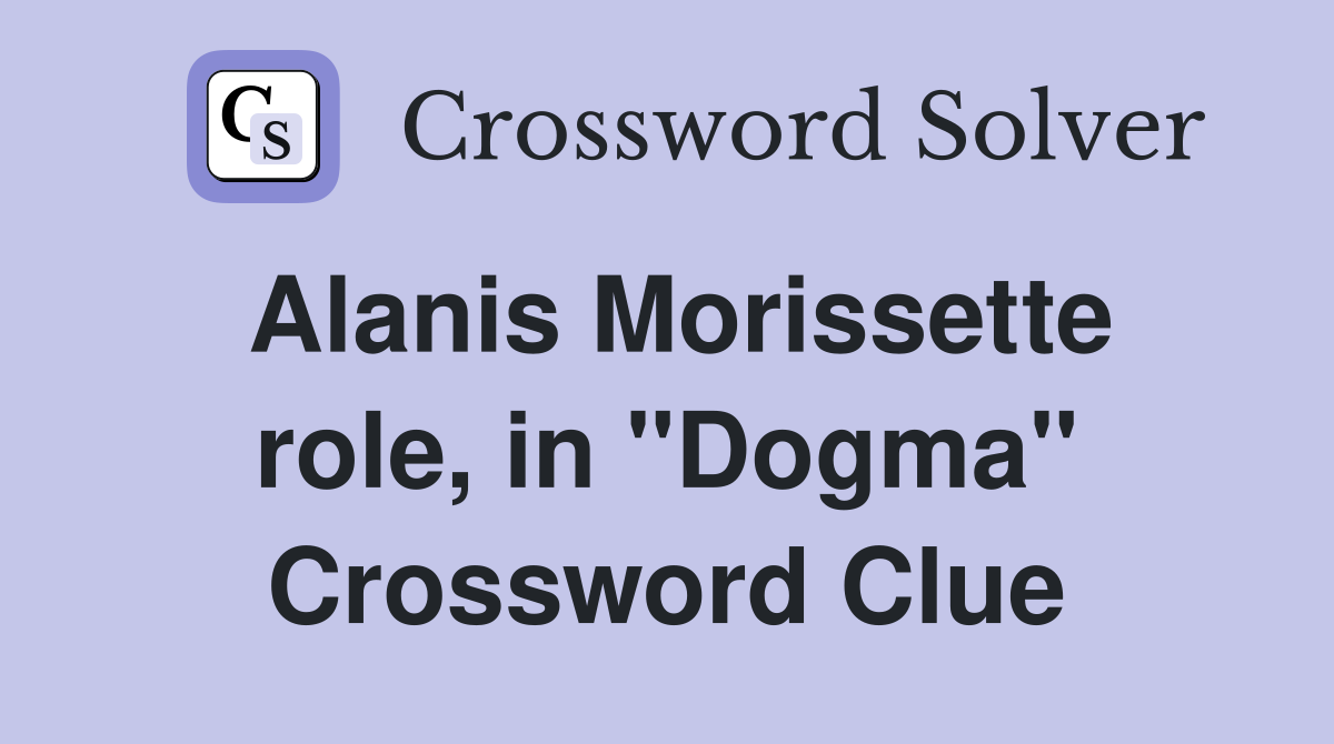 Alanis Morissette role, in "Dogma" Crossword Clue