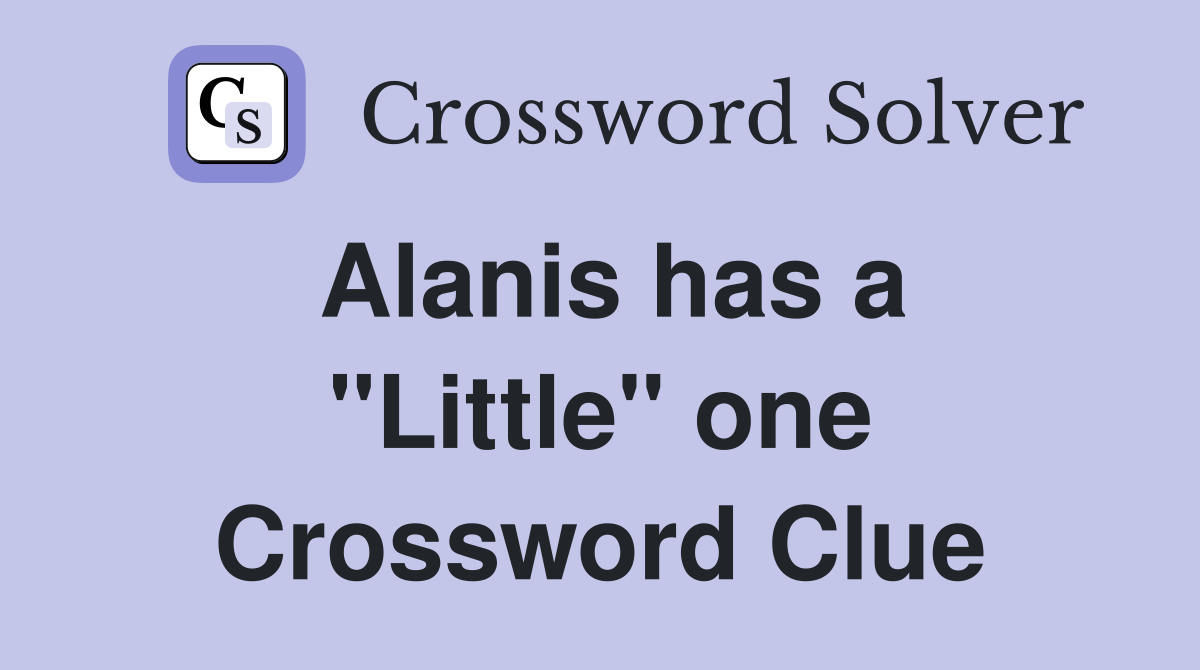 Alanis has a "Little" one Crossword Clue