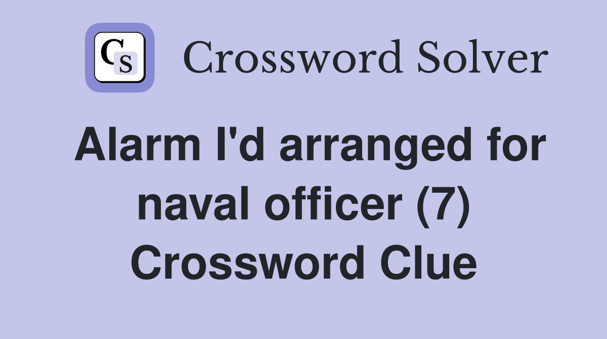 Alarm I'd arranged for naval officer (7) Crossword Clue