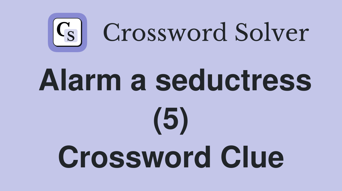 Alarm a seductress (5) Crossword Clue