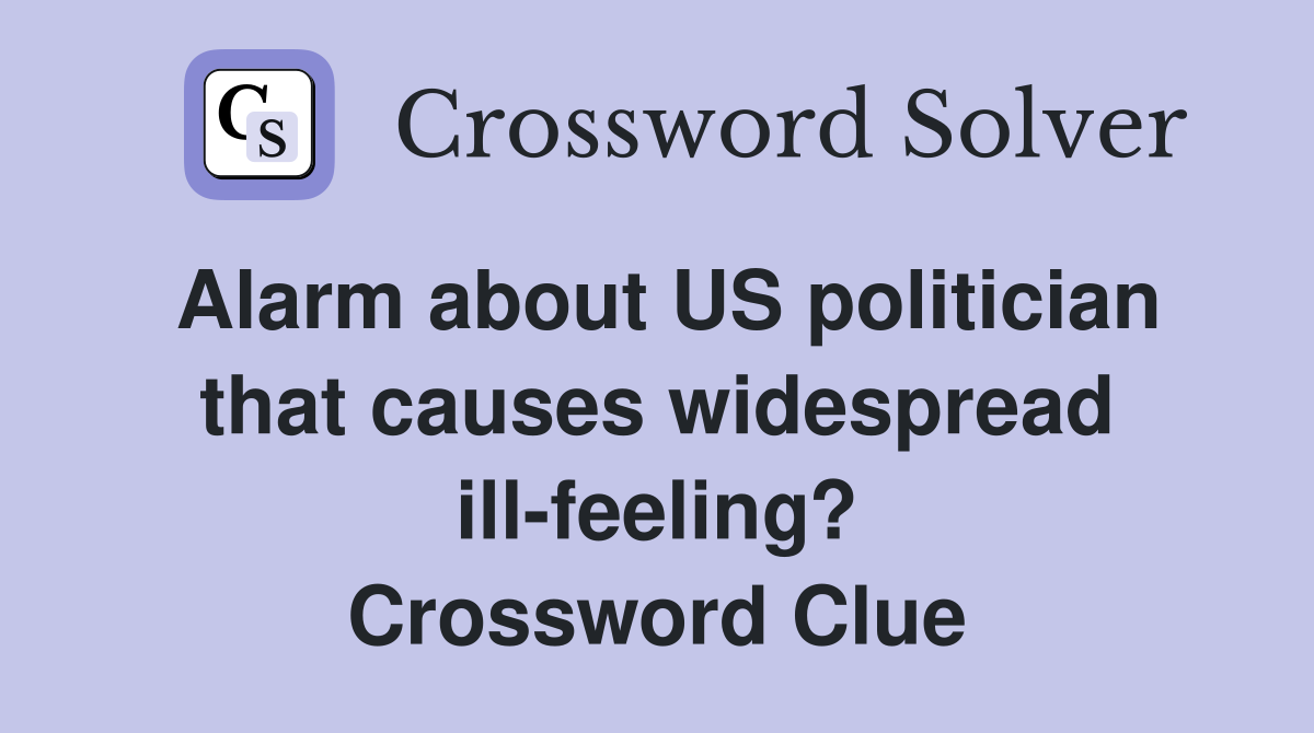 Alarm about US politician that causes widespread ill-feeling? Crossword Clue