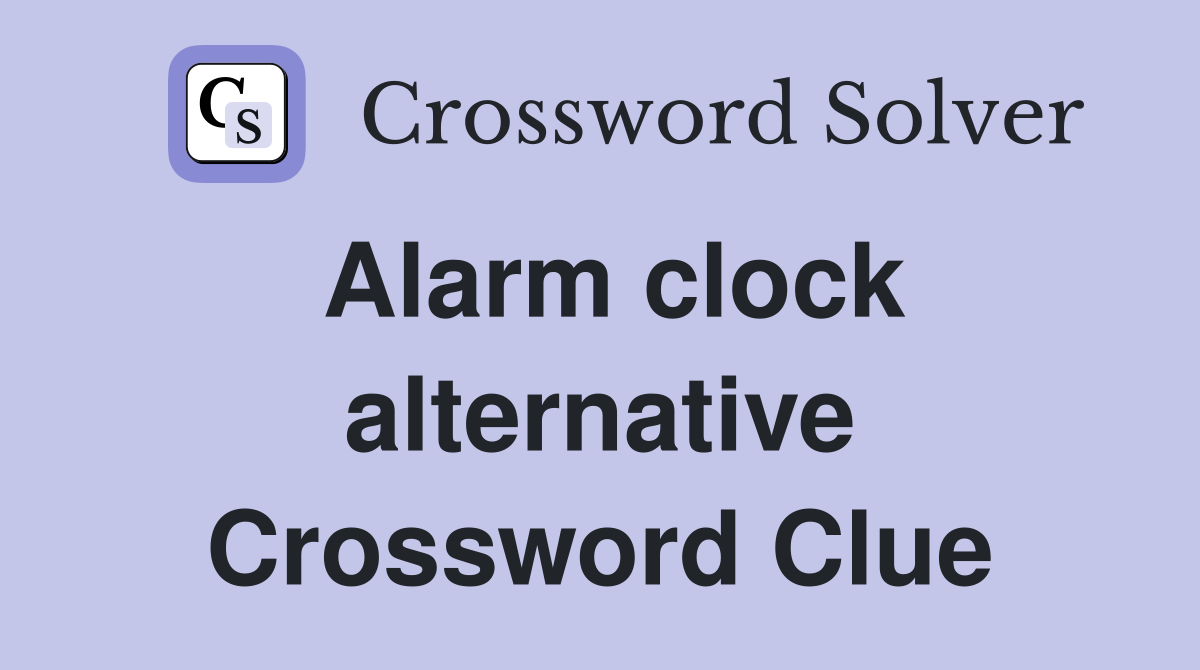 Alarm clock alternative Crossword Clue
