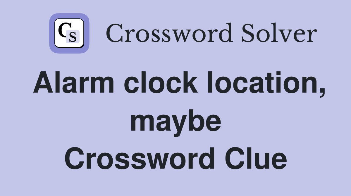 Alarm clock location, maybe Crossword Clue