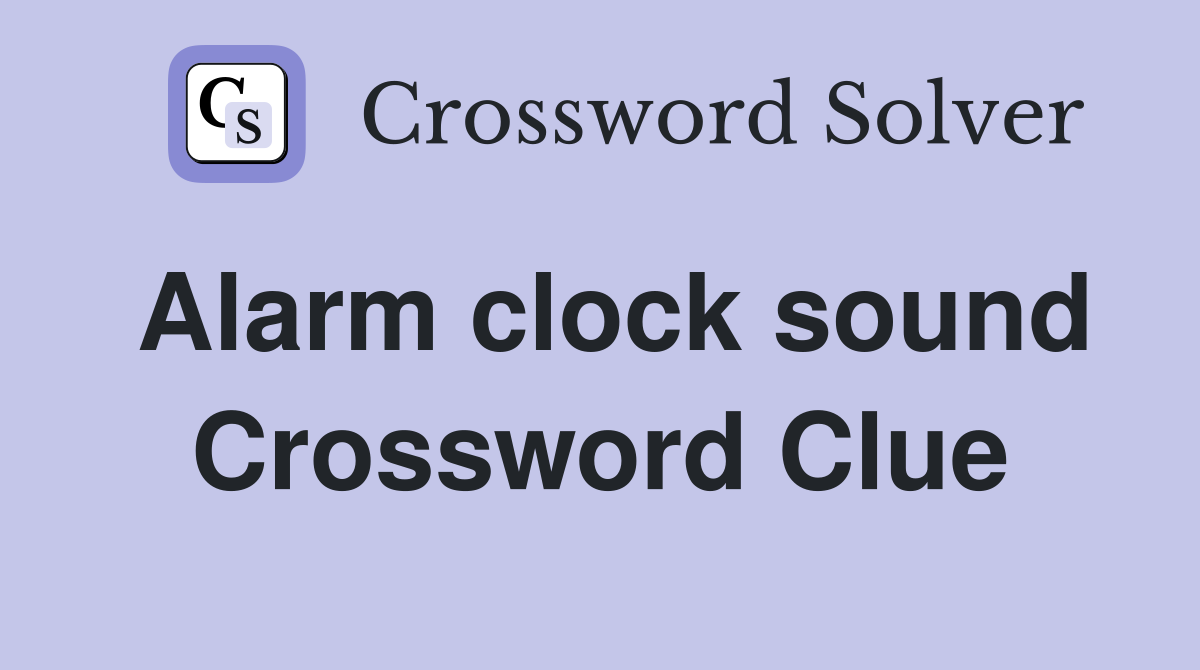 Alarm clock sound Crossword Clue