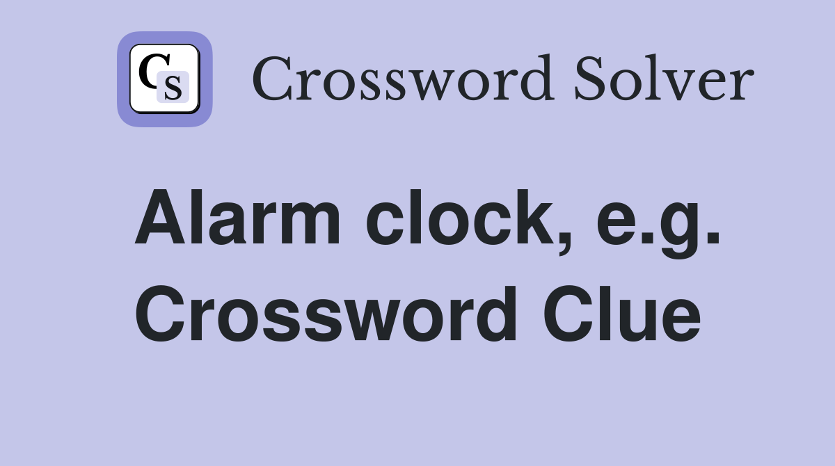 Alarm clock, e.g. Crossword Clue