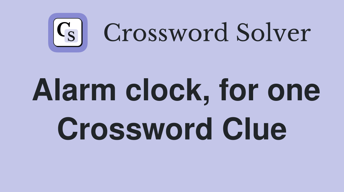 Alarm clock, for one Crossword Clue