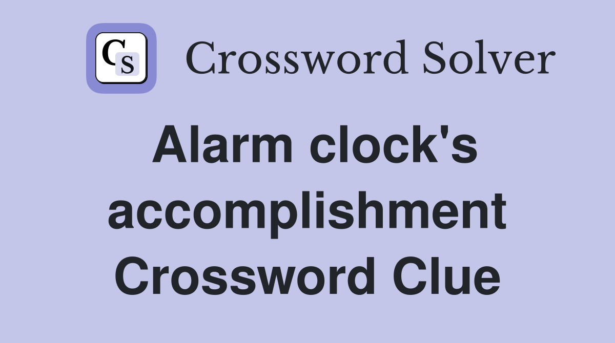 Alarm clock's accomplishment Crossword Clue