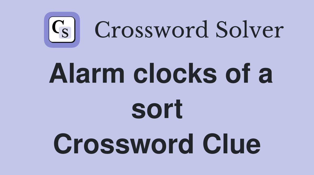 Alarm clocks of a sort Crossword Clue