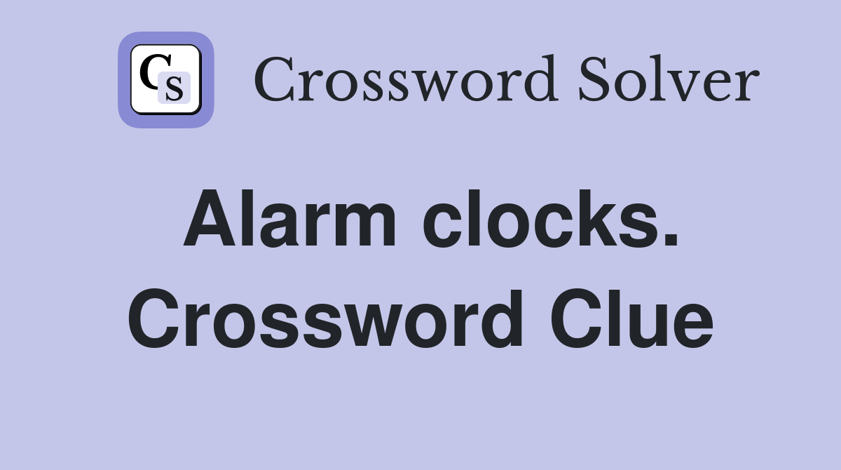 Alarm clocks. Crossword Clue