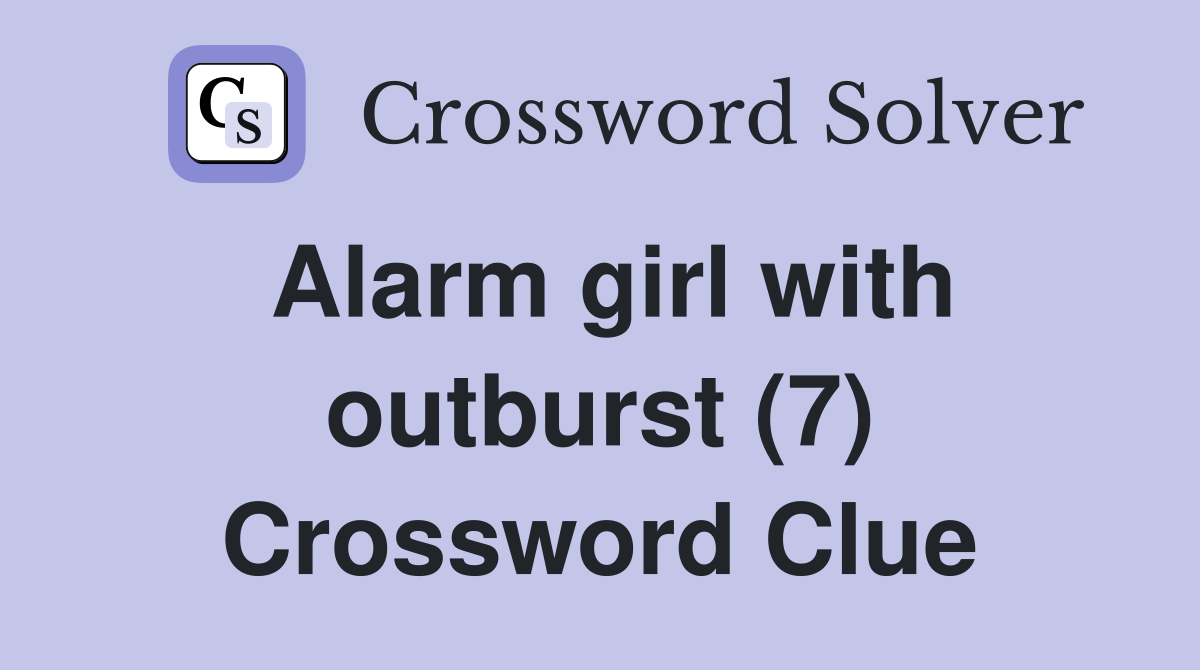 Alarm girl with outburst (7) Crossword Clue