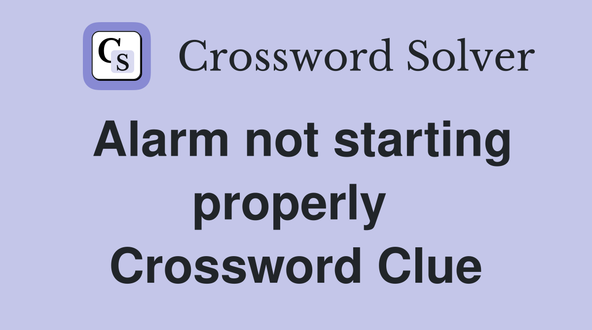 Alarm not starting properly  Crossword Clue