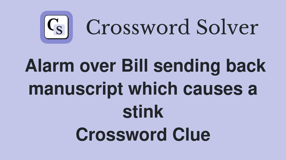 Alarm over Bill sending back manuscript which causes a stink Crossword Clue