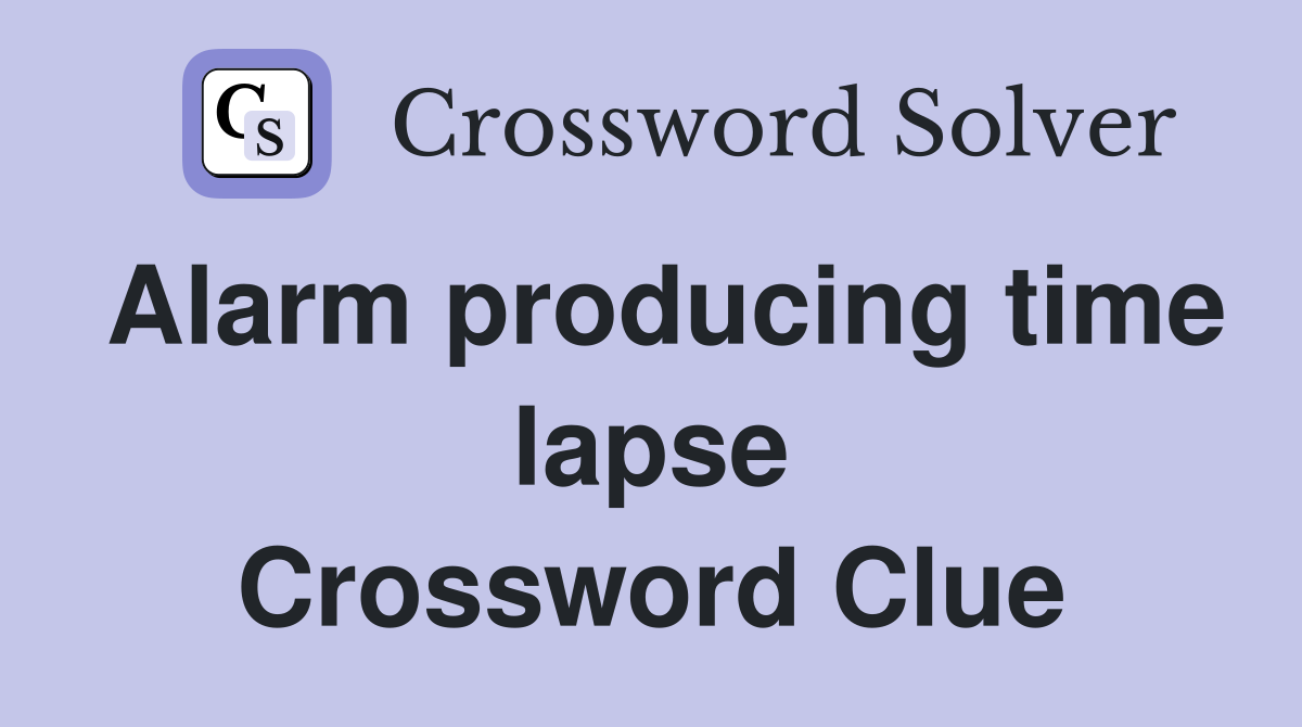 Alarm producing time lapse Crossword Clue
