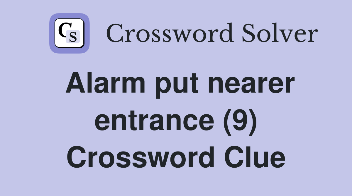 Alarm put nearer entrance (9) Crossword Clue