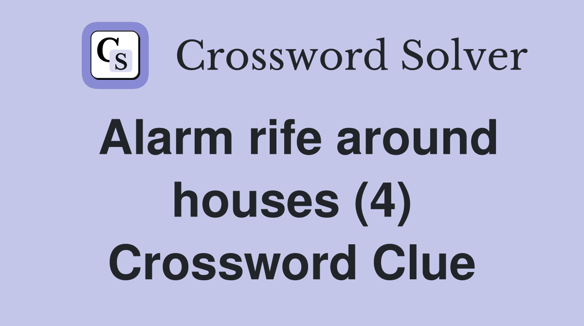 Alarm rife around houses (4) Crossword Clue