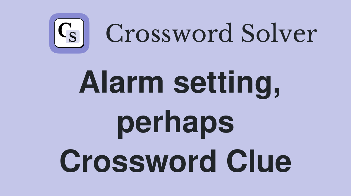 Alarm setting, perhaps Crossword Clue