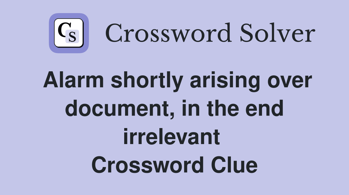 Alarm shortly arising over document, in the end irrelevant  Crossword Clue