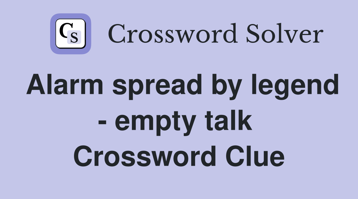 Alarm spread by legend - empty talk  Crossword Clue