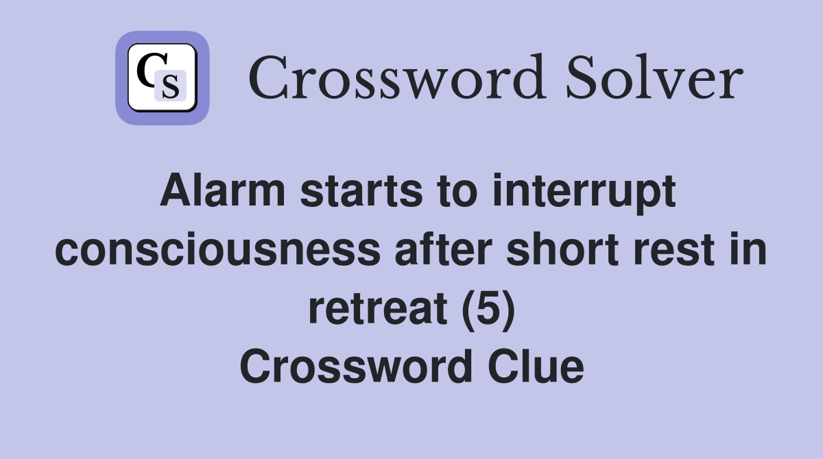 Alarm starts to interrupt consciousness after short rest in retreat (5) Crossword Clue