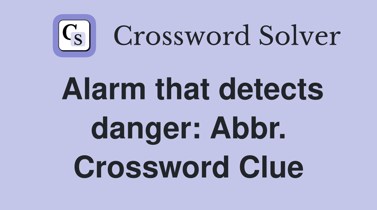 Alarm that detects danger: Abbr. Crossword Clue