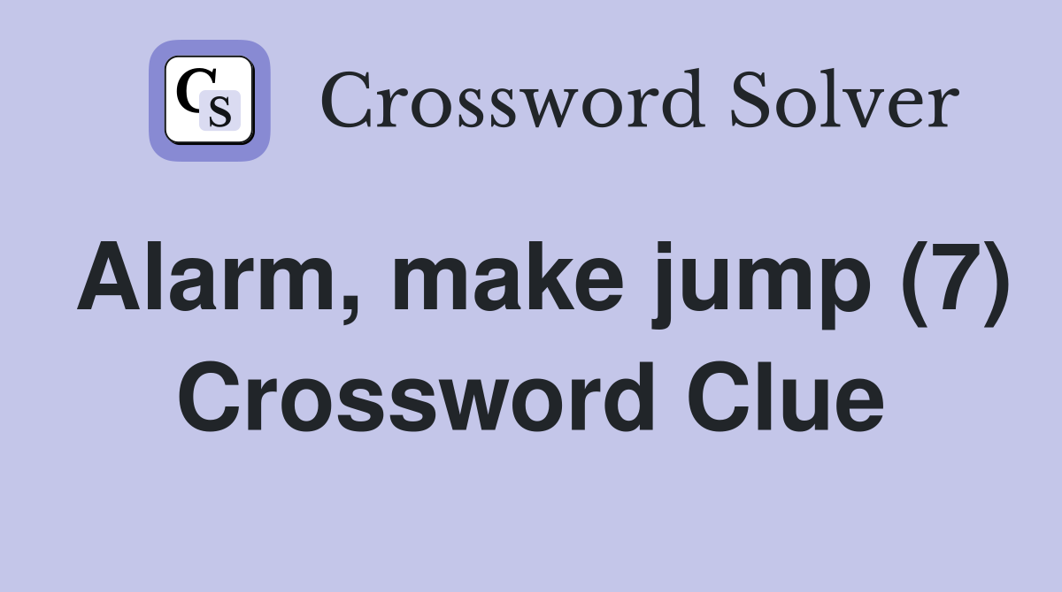 Alarm, make jump (7) Crossword Clue