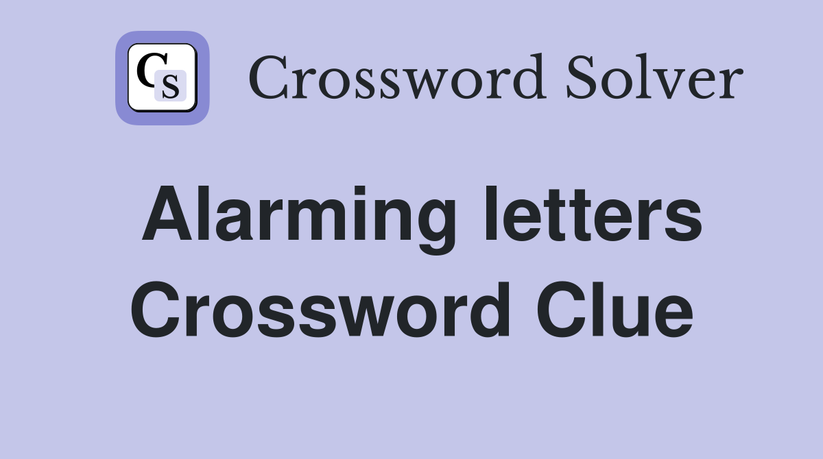 Alarming letters Crossword Clue