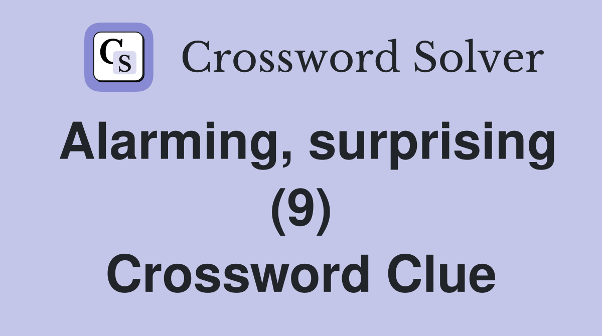 Alarming, surprising (9) Crossword Clue
