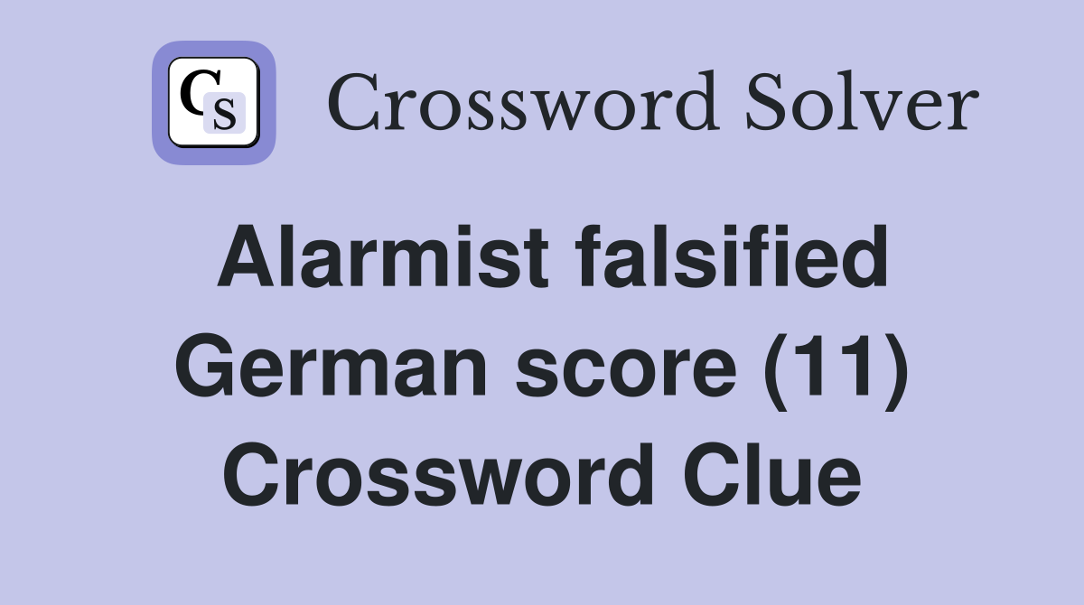 Alarmist falsified German score (11) Crossword Clue