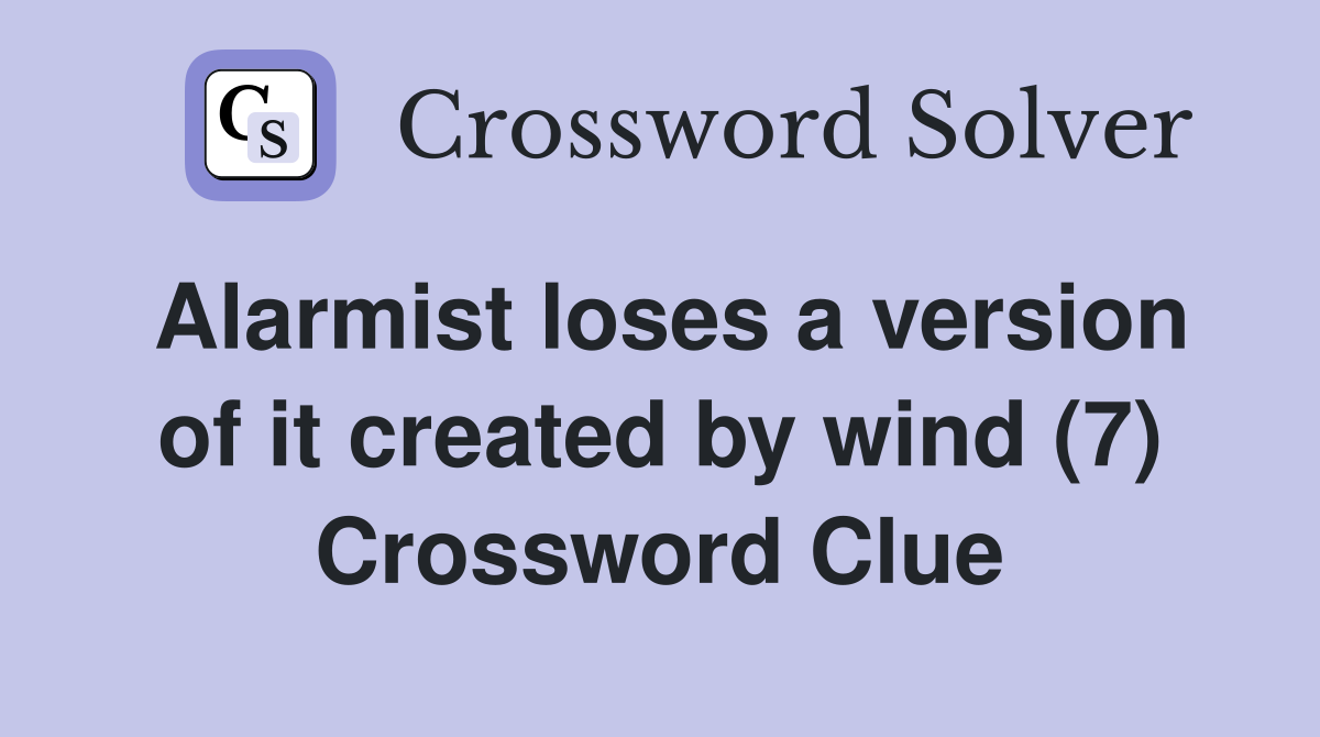 Alarmist loses a version of it created by wind (7) Crossword Clue
