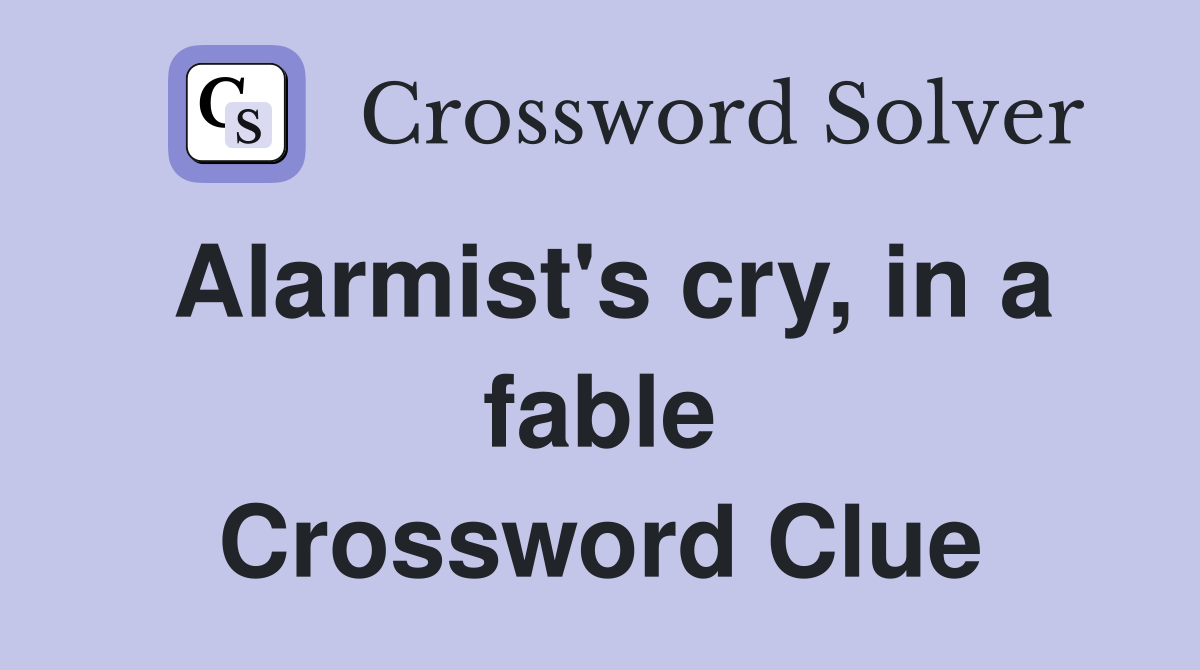 Alarmist's cry, in a fable Crossword Clue