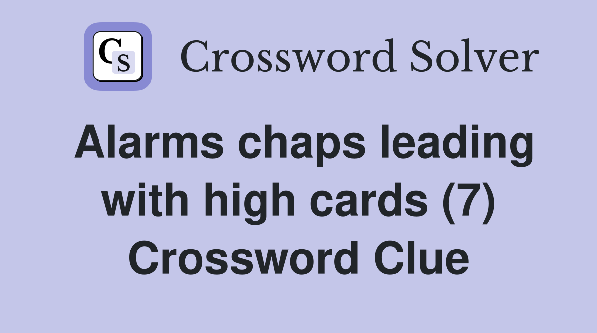 Alarms chaps leading with high cards (7) Crossword Clue