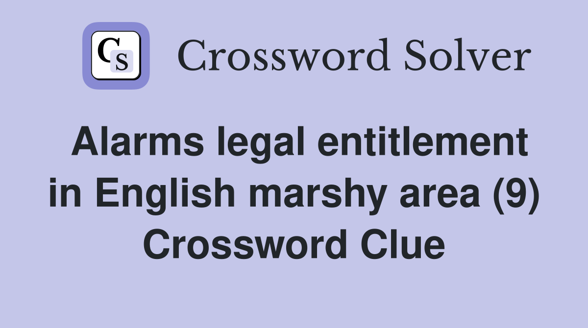 Alarms legal entitlement in English marshy area (9) Crossword Clue