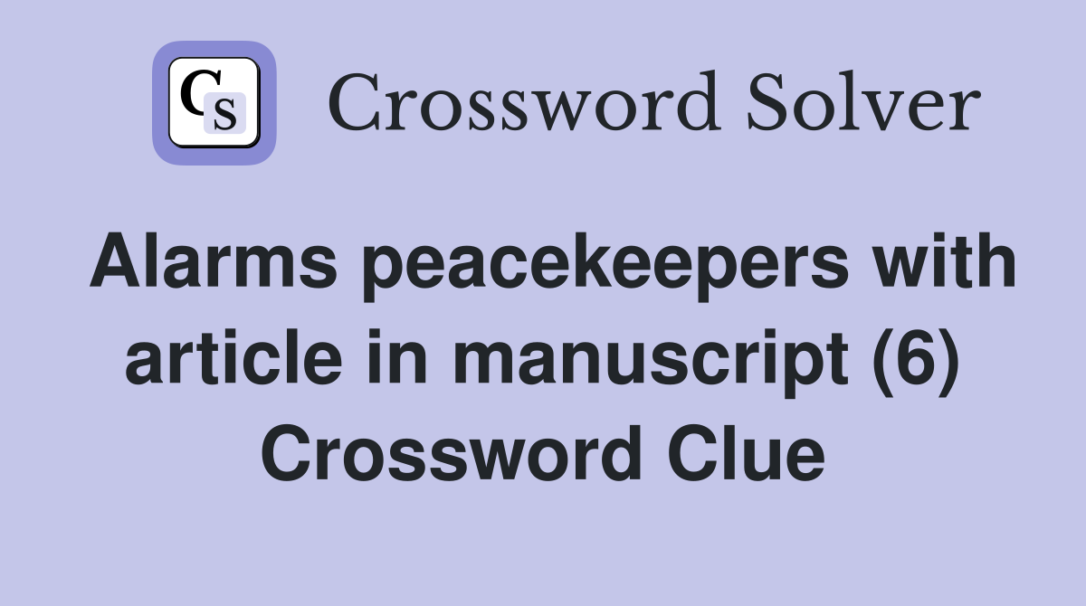 Alarms peacekeepers with article in manuscript (6) Crossword Clue